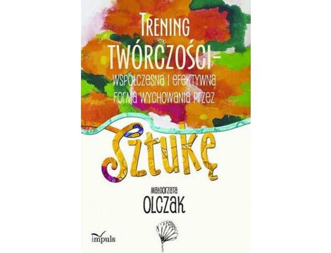 Trening twórczości - współczesna i efektywna forma wychowania przez sztukę