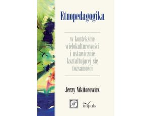 Etnopedagogika w kontekście wielokulturowości i ustawicznie kształtującej się tożsamości