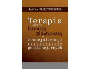 Terapia przez kreację plastyczną w resocjalizacji recydywistów penitencjarnych