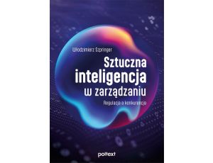 Sztuczna inteligencja w zarządzaniu Regulacja a konkurencja