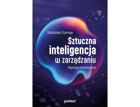 Sztuczna inteligencja w zarządzaniu Regulacja a konkurencja