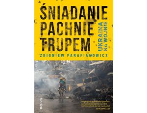 Śniadanie pachnie trupem Ukraina na wojnie