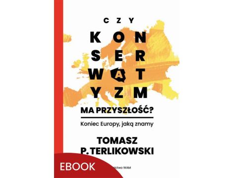 Czy konserwatyzm ma przyszłość? Koniec Europy, jaką znamy