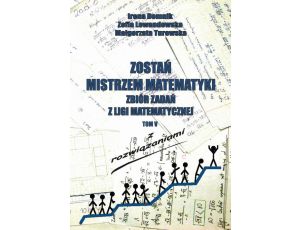 Zostań mistrzem matematyki t. 5 Zbiór zadań z Ligii Matematycznej z rozwiązaniami