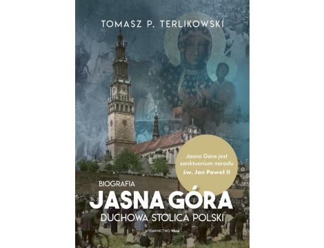 Jasna Góra Duchowa stolica Polski Duchowa stolica Polski. Biografia