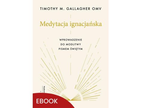 Medytacja ignacjańska Wprowadzenie do modlitwy Pismem Świętym Wprowadzenie do modlitwy Pismem Świętym