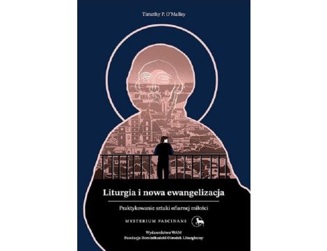 Liturgia i nowa ewangelizacja Praktykowanie sztuki ofiarnej miłości