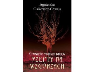 Opowieści starych drzew. Szepty na wzgórzach. Opowieści starych drzew