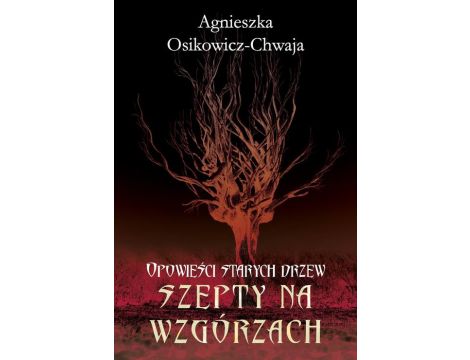 Opowieści starych drzew. Szepty na wzgórzach. Opowieści starych drzew