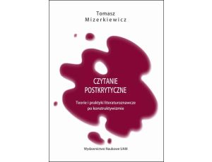 Czytanie postkrytyczne. Teorie i praktyki literaturoznawcze po konstruktywizmie