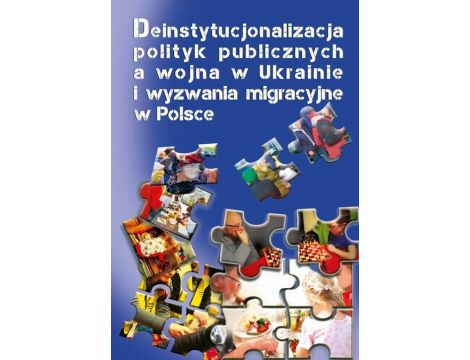 Deinstytucjonalizacja polityk publicznych a wojna w Ukrainie i wyzwania migracyjne w Polsce