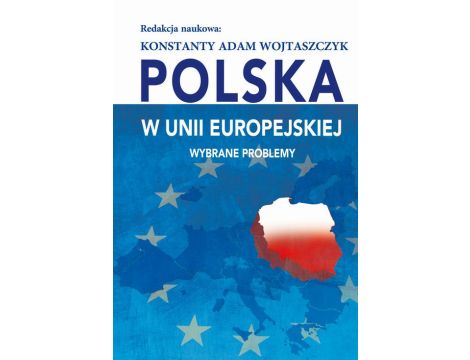 Polska w Unii Europejskiej. Wybrane problemy