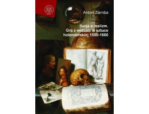 Iluzja a realizm Gra z widzem w sztuce holenderskiej 1580-1660