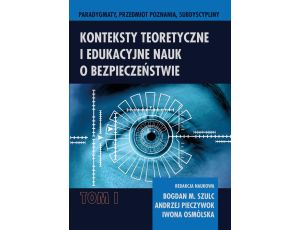 Konteksty teoretyczne i edukacyjne nauk o bezpieczeństwie t. 1