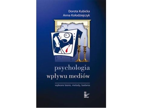 Psychologia wpływu mediów. Wybrane teorie, metody, badania