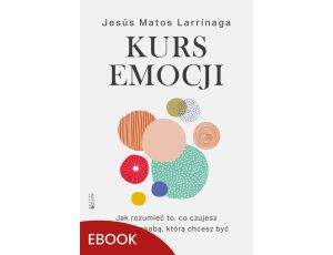 Kurs emocji Jak rozumieć to, co czujesz, i stać się osobą, którą chcesz być