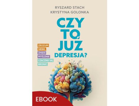 Czy to już depresja? Zrozum siebie, zmień myślenie i zacznij się bronić