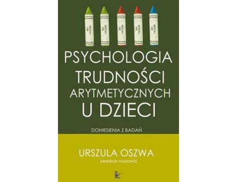 Psychologia trudności arytmetycznych u dzieci Doniesienia z badań