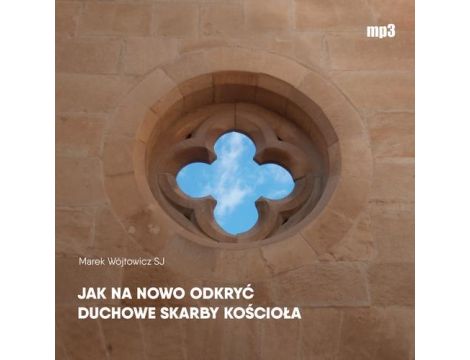 Jak na nowo odkryć duchowe skarby Kościoła