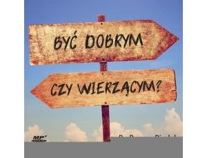 Być dobrym czy wierzącym?