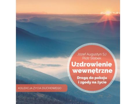 Uzdrowienie wewnętrzne drogą do pokoju i zgody na życie