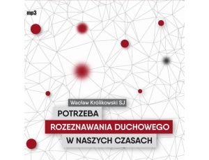 Potrzeba rozeznawania duchowego w naszych czasach