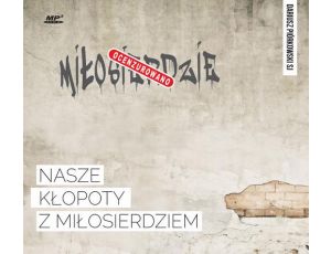 Nasze kłopoty z miłosierdziem