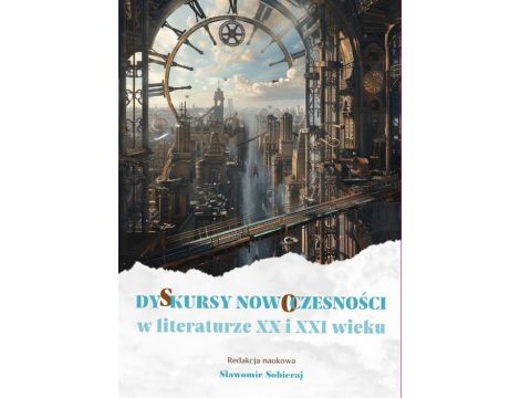 Dyskursy nowoczesności w literaturze XX i XXI wieku