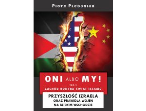 Oni albo my! 2: Izrael i Bliski Wschód. Zachód kontra świat islamu: Przyszłość Izraela oraz prawidła wojen na Bliskim Wschodzie