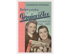 Beletrystyka w „Przyjaciółce'' Bibliografia 1948-1989