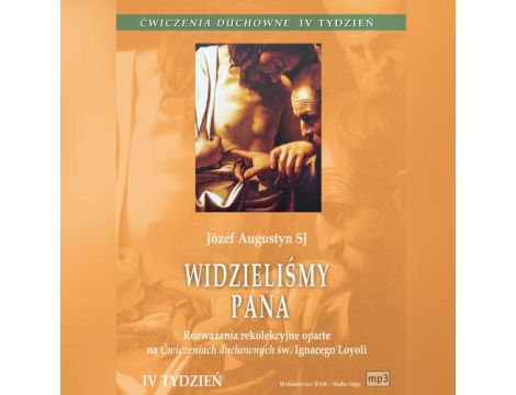 Rozważania rekolekcyjne oparte na Ćwiczeniach duchownych św. Ignacego Loyoli Rozważania rekolekcyjne oparte na Ćwiczeniach duchownych św. Ignacego Loyoli. Tydzień IV