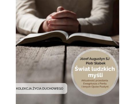 Świat ludzkich myśli Aktualność przesłania Ewagriusza z Pontu i innych Ojców Kościoła