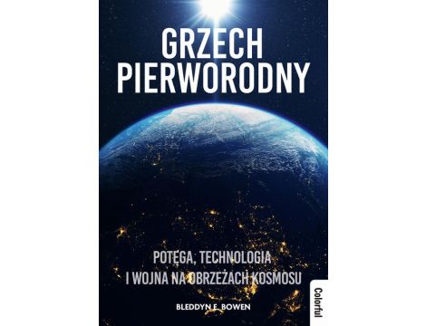 Grzech pierworodny Potęga, technologia i wojna na obrzeżach kosmosu