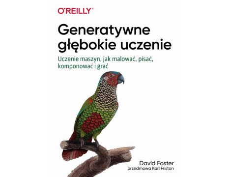 Generatywne głębokie uczenie Uczenie maszyn, jak malować, pisać, komponować i grać