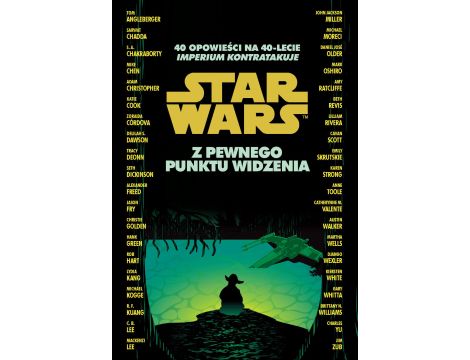 Star Wars. Z pewnego punktu widzenia. 40 opowieści na 40-lecie "Imperium kontratakuje"