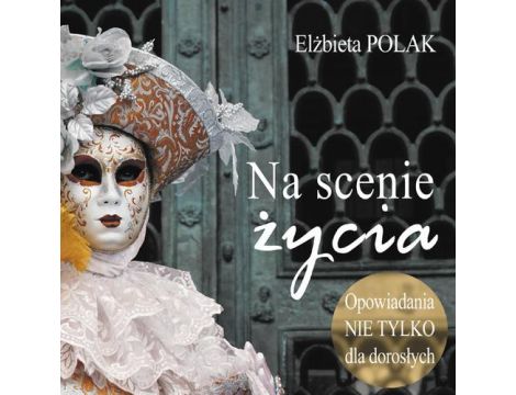 Na scenie życia Opowiadania nie tylko dla dorosłych