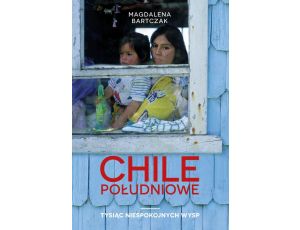 Chile południowe. Tysiąc niespokojnych wysp