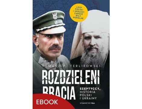 Rozdzieleni bracia Szeptyccy, historia Polski i Ukrainy