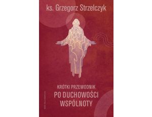 Krótki przewodnik po duchowości wspólnoty