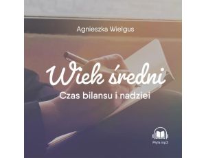 Wiek średni Czas bilansu i nadziei