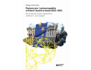 Postawy pro- i antyeuropejskie w Polsce i Austrii w latach 2015-2021 Na podstawie analizy tygodników 