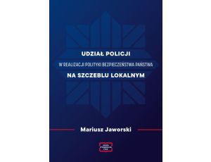 Udział policji w realizacji polityki bezpieczeństwa państwa na szczeblu lokalnym