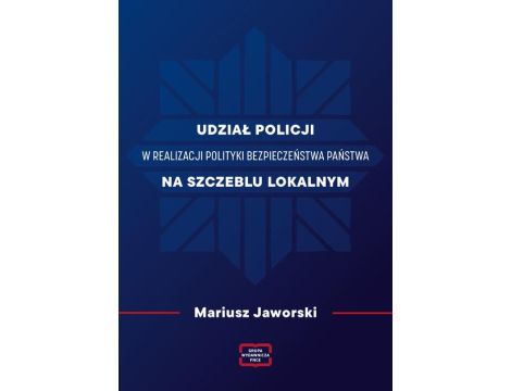 Udział policji w realizacji polityki bezpieczeństwa państwa na szczeblu lokalnym