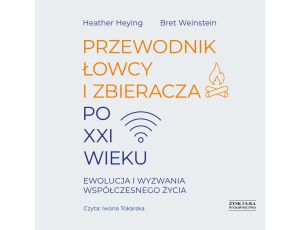 Przewodnik łowcy i zbieracza po XXI wieku. Ewolucja i wyzwania współczesnego życia