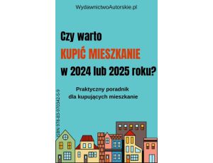 Czy warto kupić mieszkanie w 2024 lub 2025 roku?