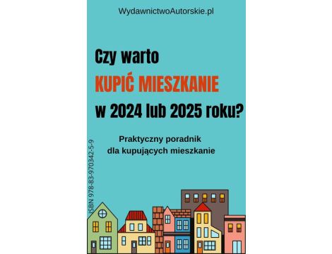 Czy warto kupić mieszkanie w 2024 lub 2025 roku?