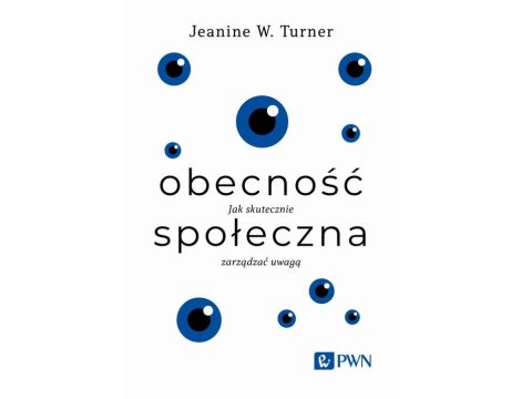 Obecność społeczna Jak skutecznie zarządzać uwagą