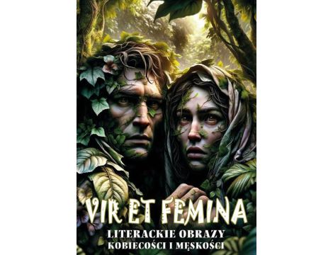 "Vir et Femina". Literackie obrazy kobiecości i męskości