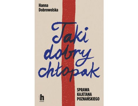 Taki dobry chłopak. Sprawa Kajetana Poznańskiego