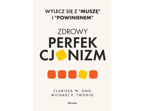 Zdrowy perfekcjonizm. Wylecz się z "muszę" i "powinienem"